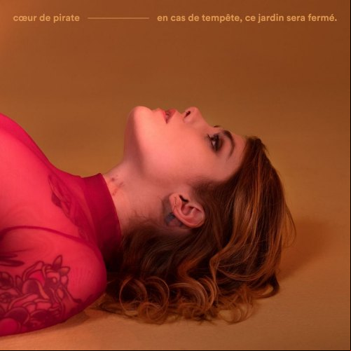 Coeur De Pirate - en cas de tempete, ce jardin sera ferme 2018